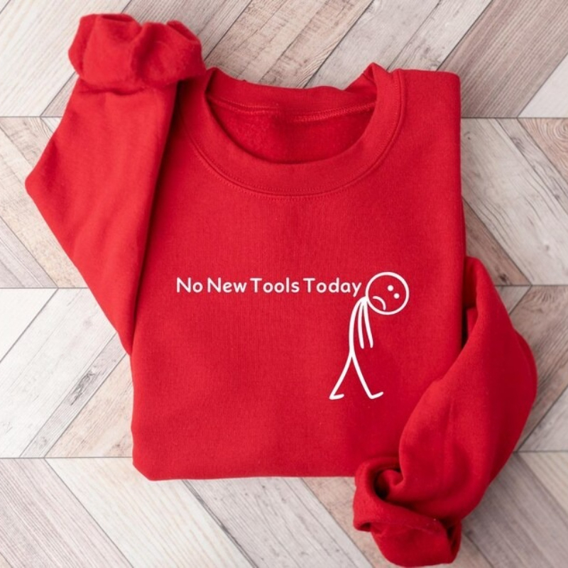 No New Tools Today Sweatshirt, - Office Of Tech 评论和价格