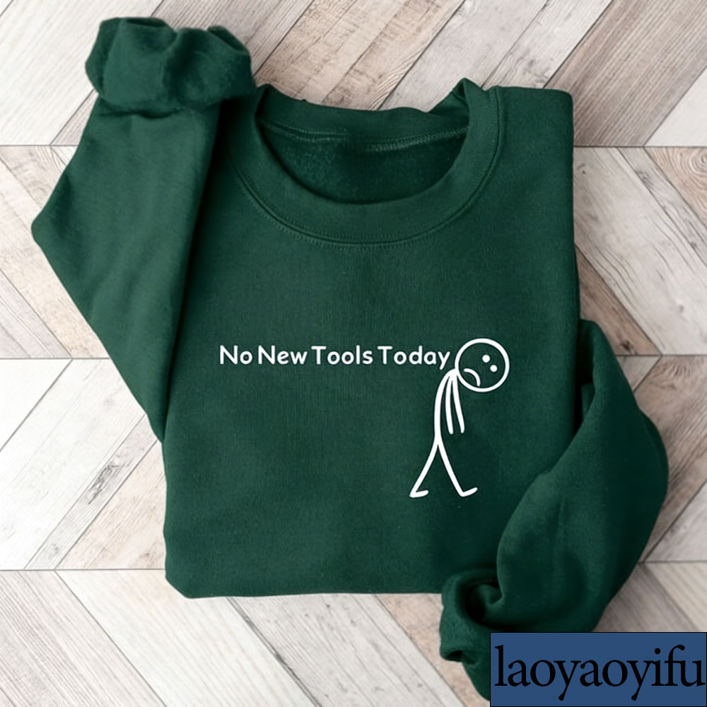 No New Tools Today Sweatshirt, - Office Of Tech 评论和价格