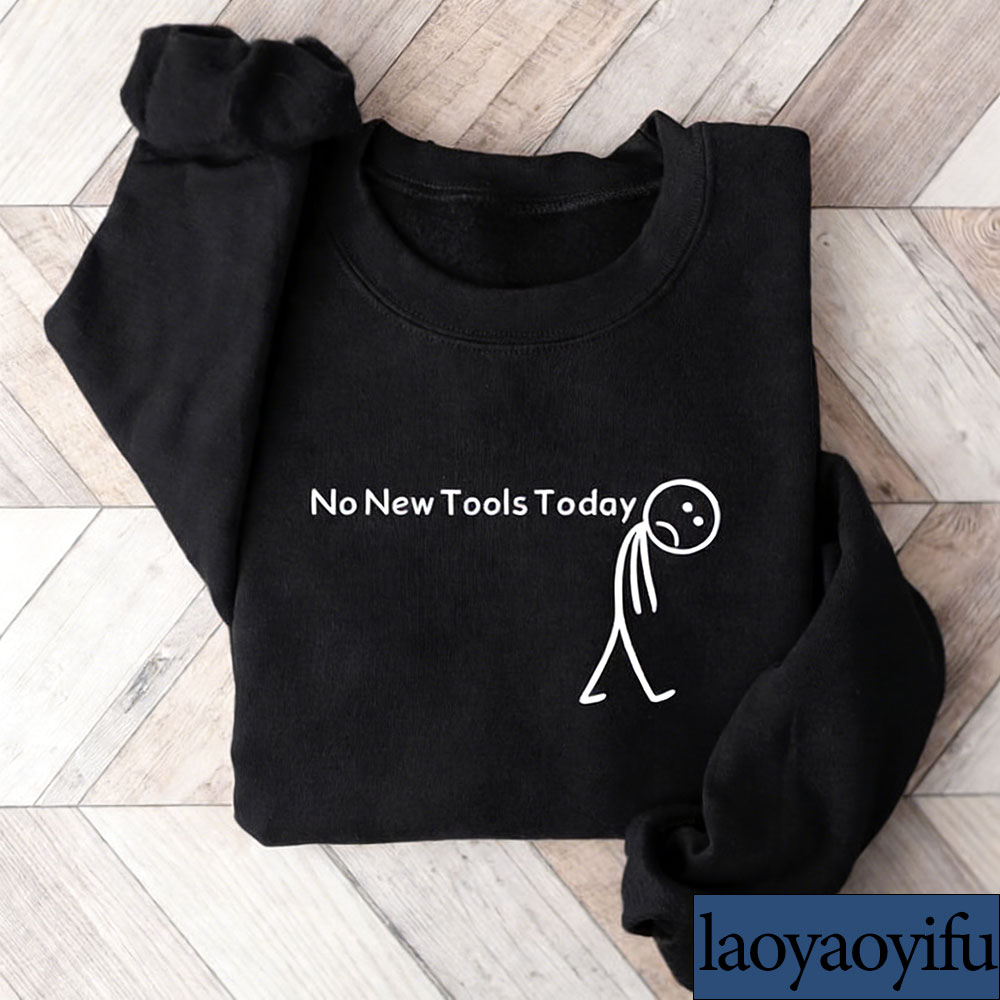 No New Tools Today Sweatshirt, - Office Of Tech 评论和价格